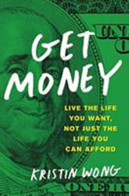 Get money : live the life you want, not just the life you can afford /