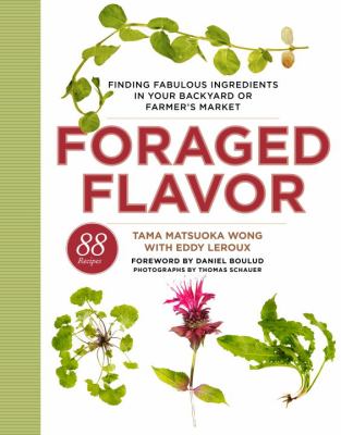 Foraged flavor : finding fabulous ingredients in your backyard or farmer's market /