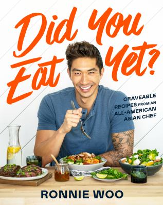 Did you eat yet? : craveable recipes from an all-American Asian chef /