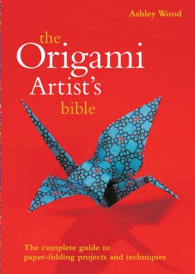The origami artist's bible /