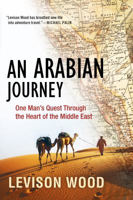 An Arabian journey : one man's quest through the heart of the Middle East /