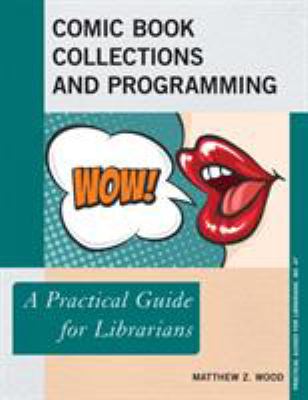 Comic book collections and programming : a practical guide for librarians /