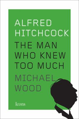 Alfred Hitchcock : the man who knew too much /