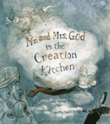 Mr. and Mrs. God in the Creation Kitchen / Nancy Wood ; illustrated by Timothy Basil Ering.