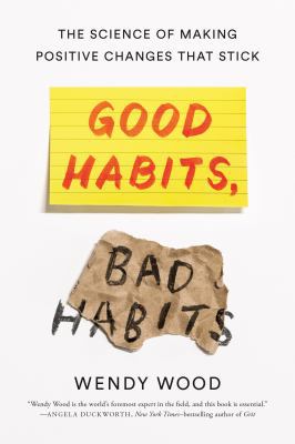 Good habits, bad habits : the science of making positive changes that stick /