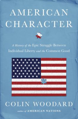 American character : a history of the epic struggle between individual liberty and the common good /