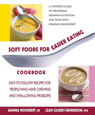 Soft foods for easier eating cookbook : easy-to-follow recipes for people who have chewing and swallowing problems /