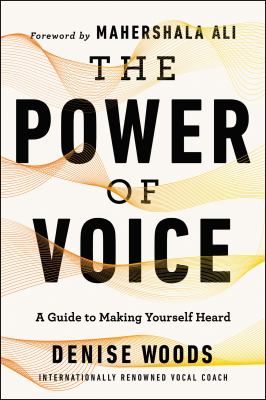 The power of voice : a guide to making yourself heard /