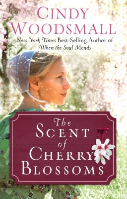 The scent of cherry blossoms : a romance from the heart of Amish country /