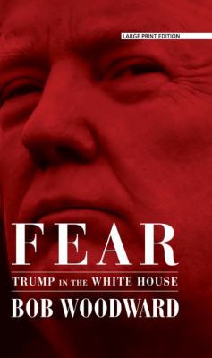 Fear [large type] : Trump in the White House /