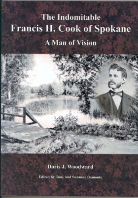 The indomitable Francis H. Cook of Spokane : a man of vision /