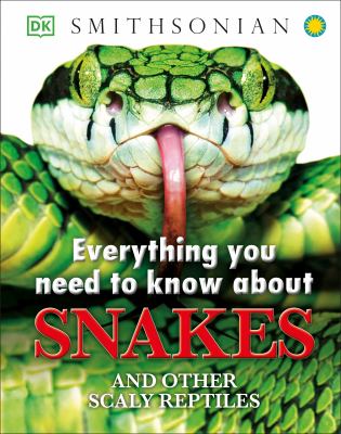 Everything you need to know about snakes and other scaly reptiles /