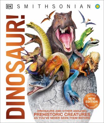 Dinosaur! : dinosaurs and other amazing prehistoric creatures as you've never seen them before /
