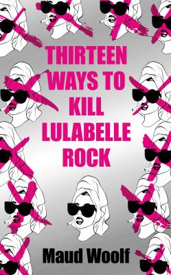 Thirteen ways to kill Lulabelle Rock /