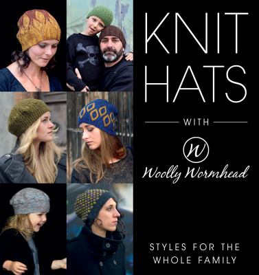 Knit hats with Woolly Wormhead : styles for the whole family /