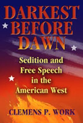 Darkest before dawn : sedition and free speech in the American West /