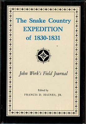 The Snake Country expedition of 1830-1831: John Work's field journal.