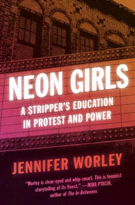 Neon girls : a stripper's education in protest and power /