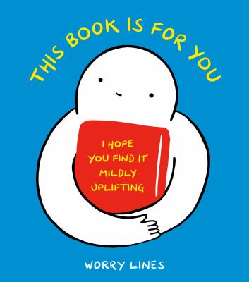 This book is for you : I hope you find it mildly uplifting /