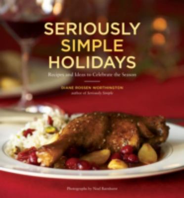 Seriously simple holidays : recipes and ideas to celebrate the season /