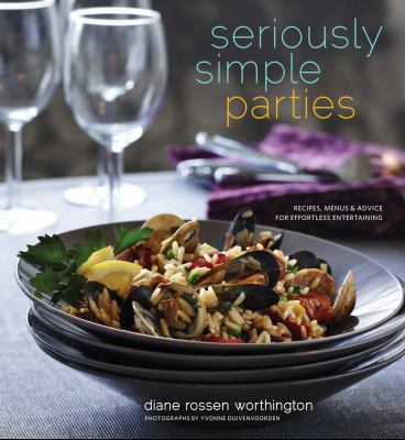 Seriously simple parties : recipes, menus & advice for effortless entertaining /