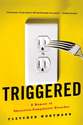 Triggered : a memoir of obsessive-compulsive disorder /