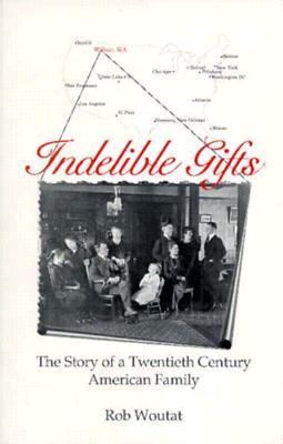 Indelible gifts : the story of a twentieth century American family /