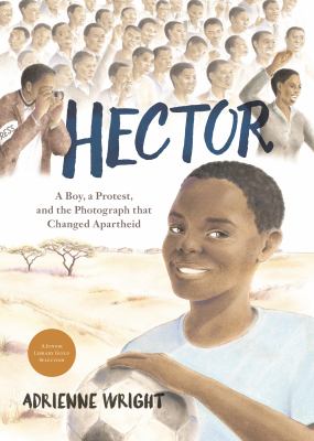 Hector : a boy, a protest, and the photograph that changed apartheid /