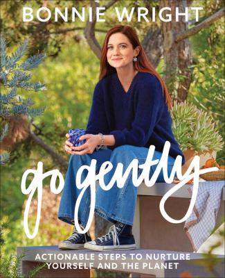 Go gently : actionable steps to nurture yourself and the planet /