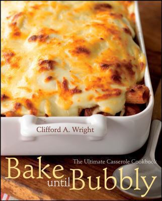 Bake until bubbly : the ultimate casserole cookbook /