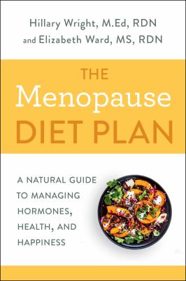 The menopause diet plan : a natural guide to managing hormones, health, and happiness /