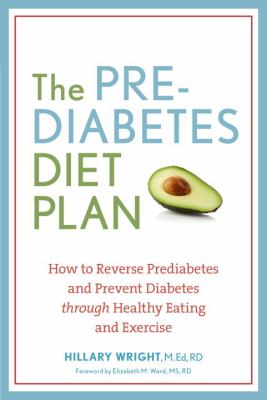 The prediabetes diet plan : how to reverse prediabetes and prevent diabetes through healthy eating and exercise /