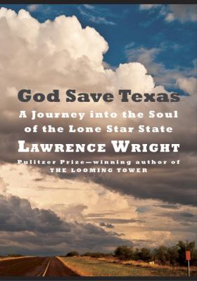 God save Texas : a journey into the soul of the Lone Star State /