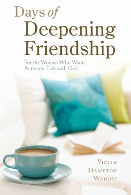 Days of deepening friendship : for the woman who wants authentic life with God /