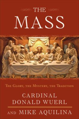 The mass : the glory, the mystery, the tradition /