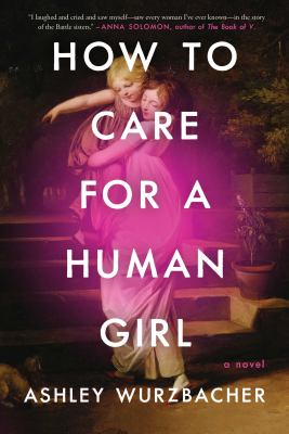 How to care for a human girl : a novel /