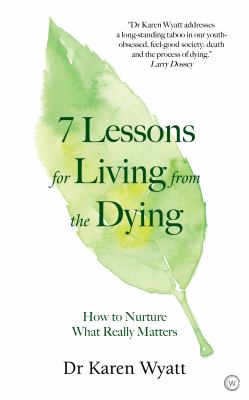 7 lessons for living from the dying [ebook] : How to nurture what really matters.