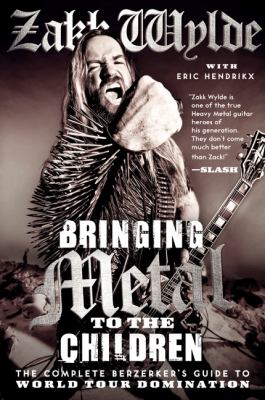 Bringing metal to the children : the complete Berserker's guide to world tour domination /