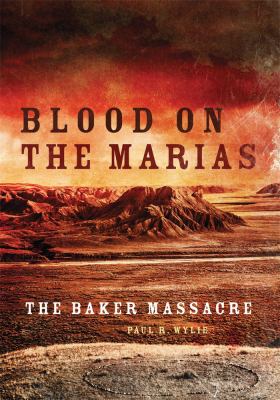 Blood on the Marias : the Baker Massacre /