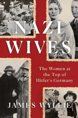 Nazi wives : the women at the top of Hitler's Germany /