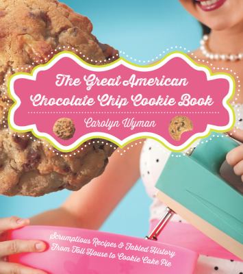 The great American chocolate chip cookie book /