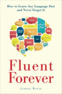Fluent forever : how to learn any language fast and never forget it /