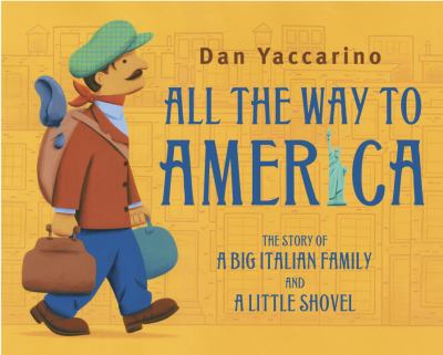 All the way to America : the story of a big Italian family and a little shovel /