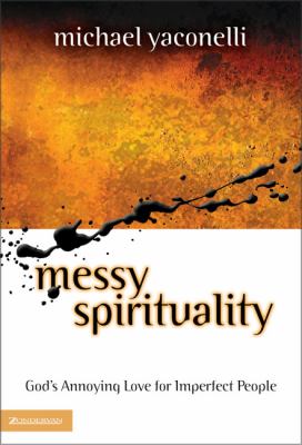 Messy spirituality : God's annoying love for imperfect people /