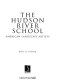 The Hudson River school : American landscape artists /