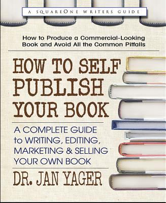 How to self-publish your book : a complete guide to writing, editing, marketing & selling your own book /
