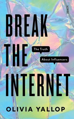 Break the internet : the truth about influencers /