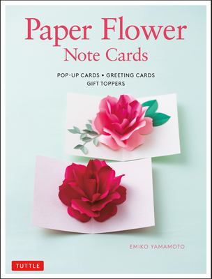 Paper flower note cards : pop-up cards, greeting cards, gift toppers /