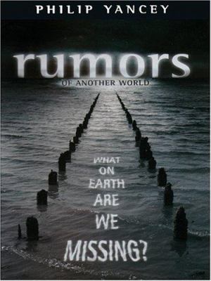 Rumors of another world : [large type] : what on earth are we missing? /