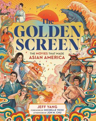 The golden screen : the movies that made Asian America /